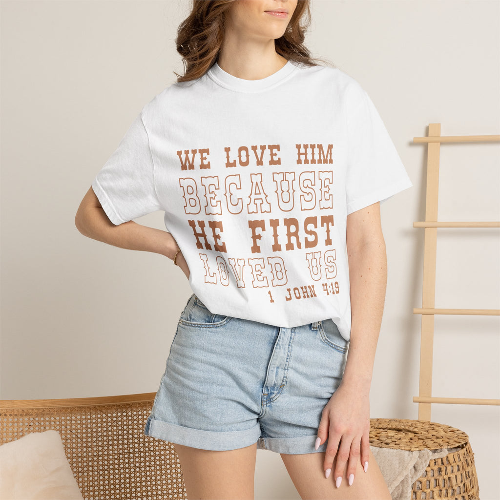 We Love Him Because He First Loved Us T-Shirt — 1 John 4:19 Christian Tee
