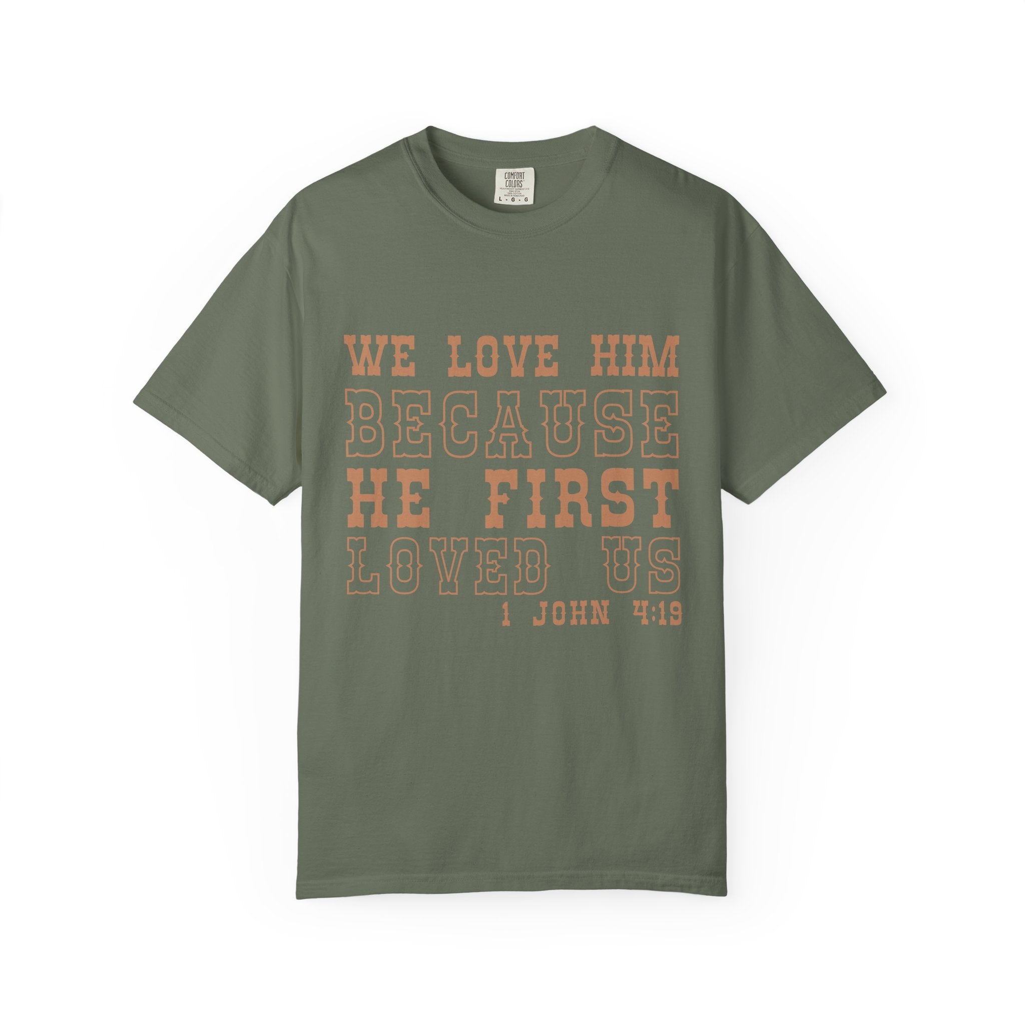 We Love Him Because He First Loved Us T-Shirt — 1 John 4:19 Christian Tee