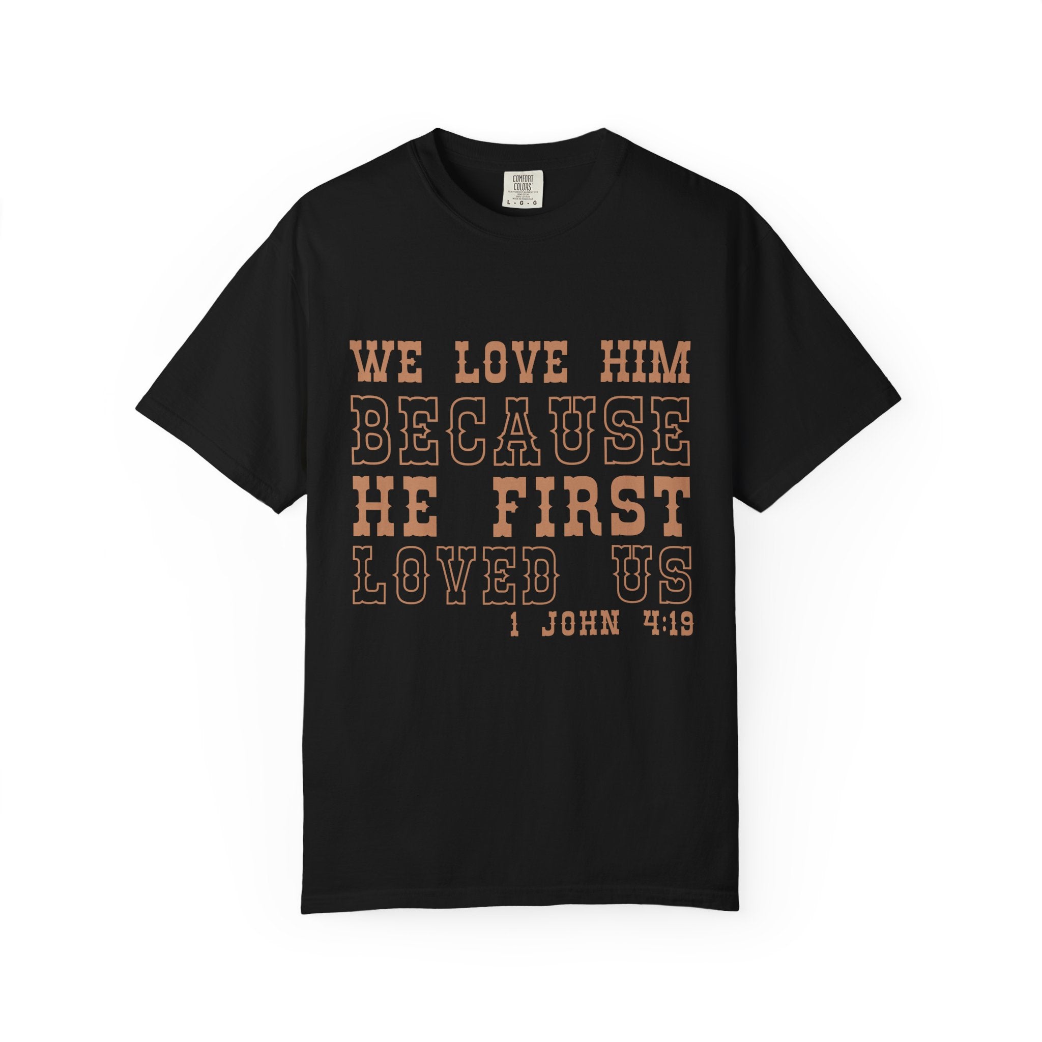 We Love Him Because He First Loved Us T-Shirt — 1 John 4:19 Christian Tee