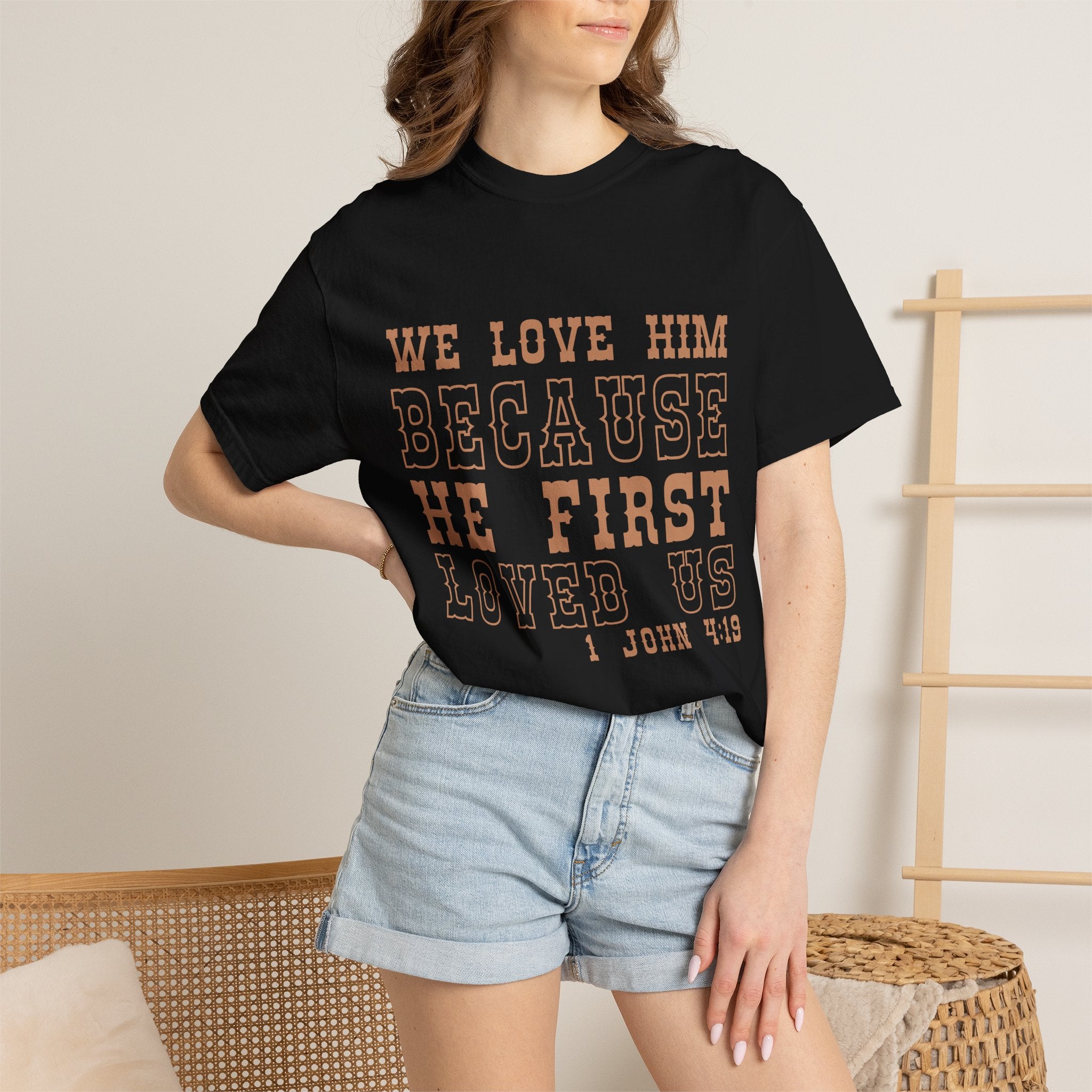 We Love Him Because He First Loved Us T-Shirt — 1 John 4:19 Christian Tee