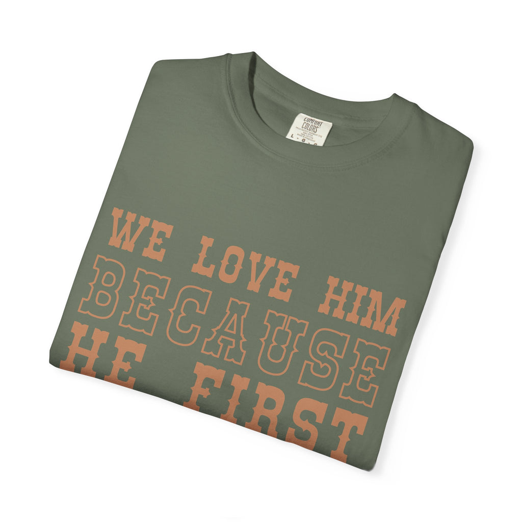 We Love Him Because He First Loved Us T-Shirt — 1 John 4:19 Christian Tee
