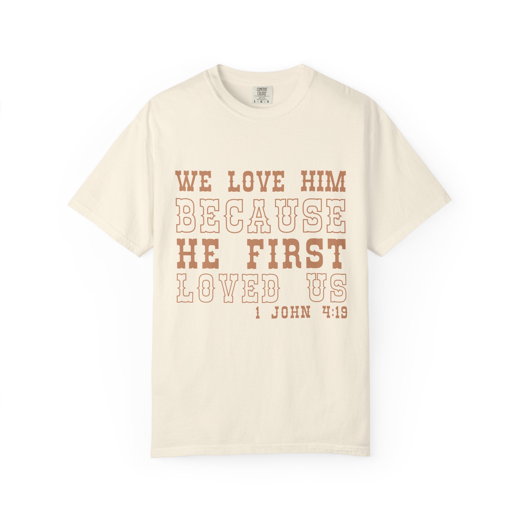 We Love Him Because He First Loved Us T-Shirt — 1 John 4:19 Christian Tee