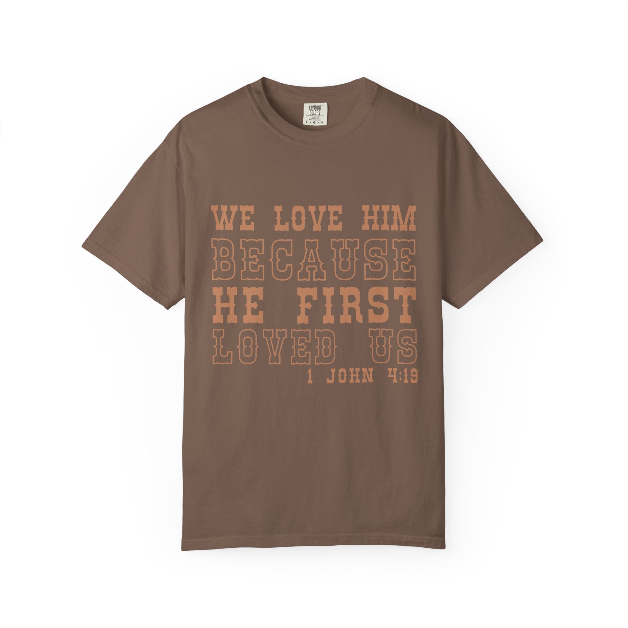 We Love Him Because He First Loved Us T-Shirt — 1 John 4:19 Christian Tee