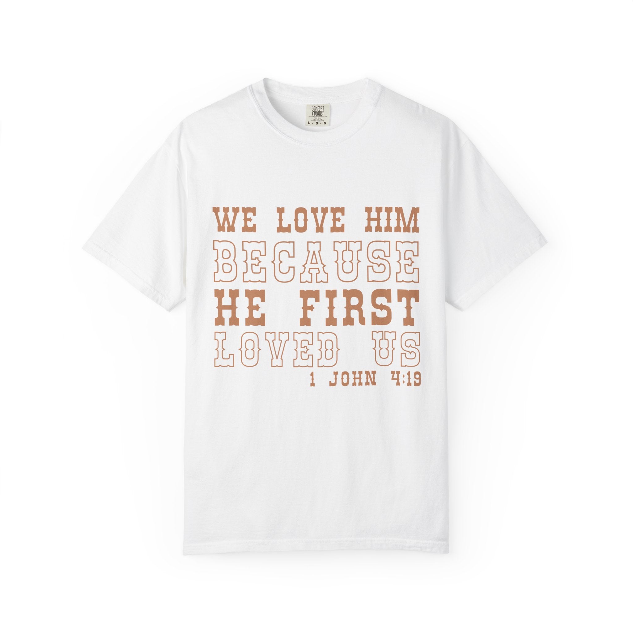 We Love Him Because He First Loved Us T-Shirt — 1 John 4:19 Christian Tee