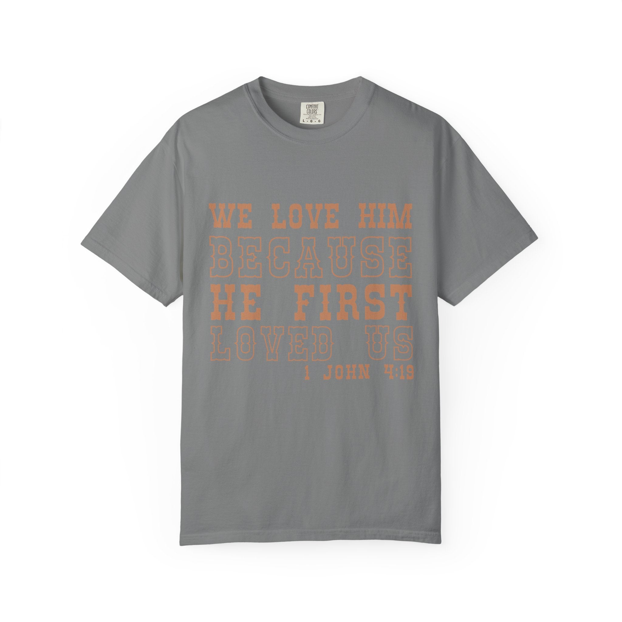 We Love Him Because He First Loved Us T-Shirt — 1 John 4:19 Christian Tee
