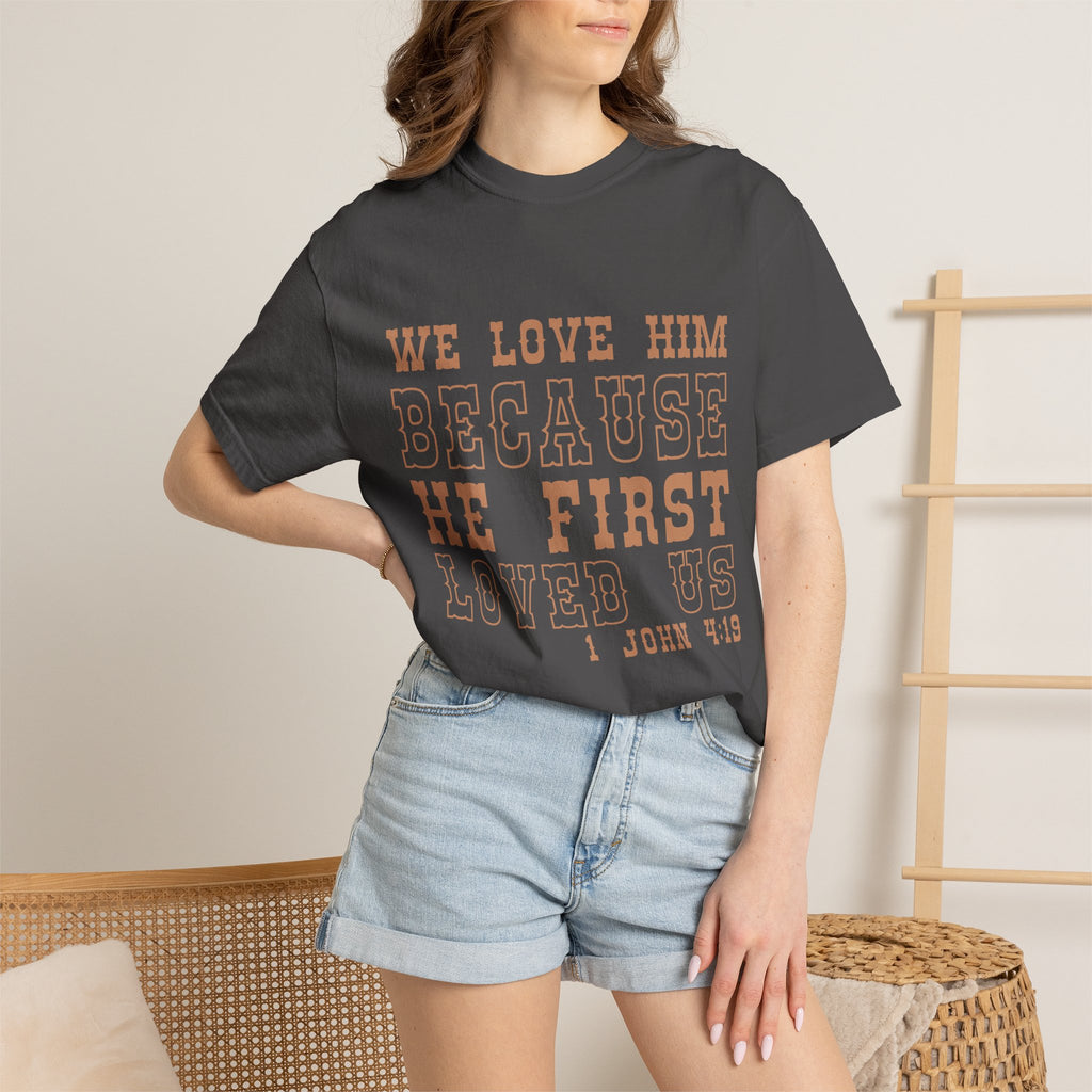 We Love Him Because He First Loved Us T-Shirt — 1 John 4:19 Christian Tee