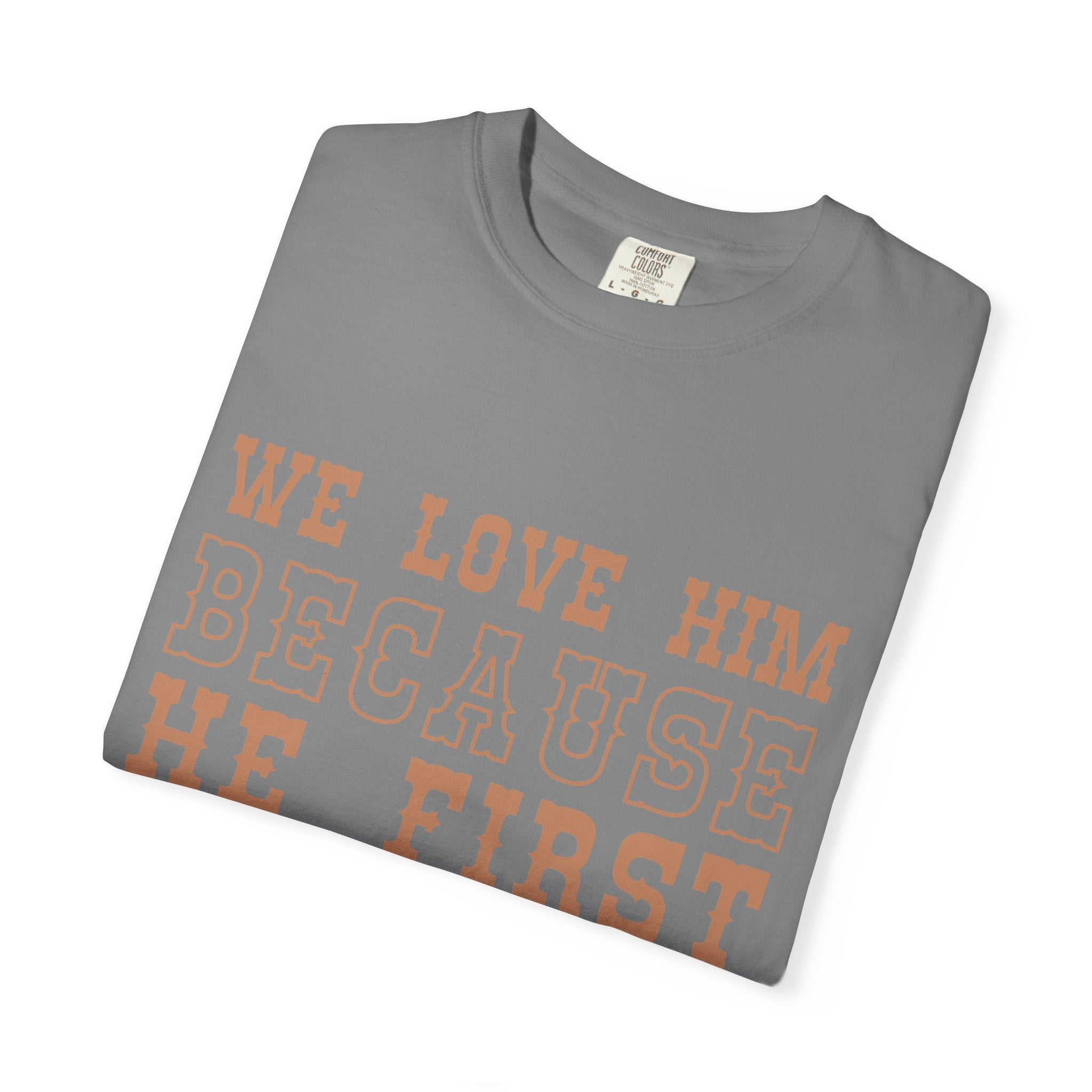 We Love Him Because He First Loved Us T-Shirt — 1 John 4:19 Christian Tee