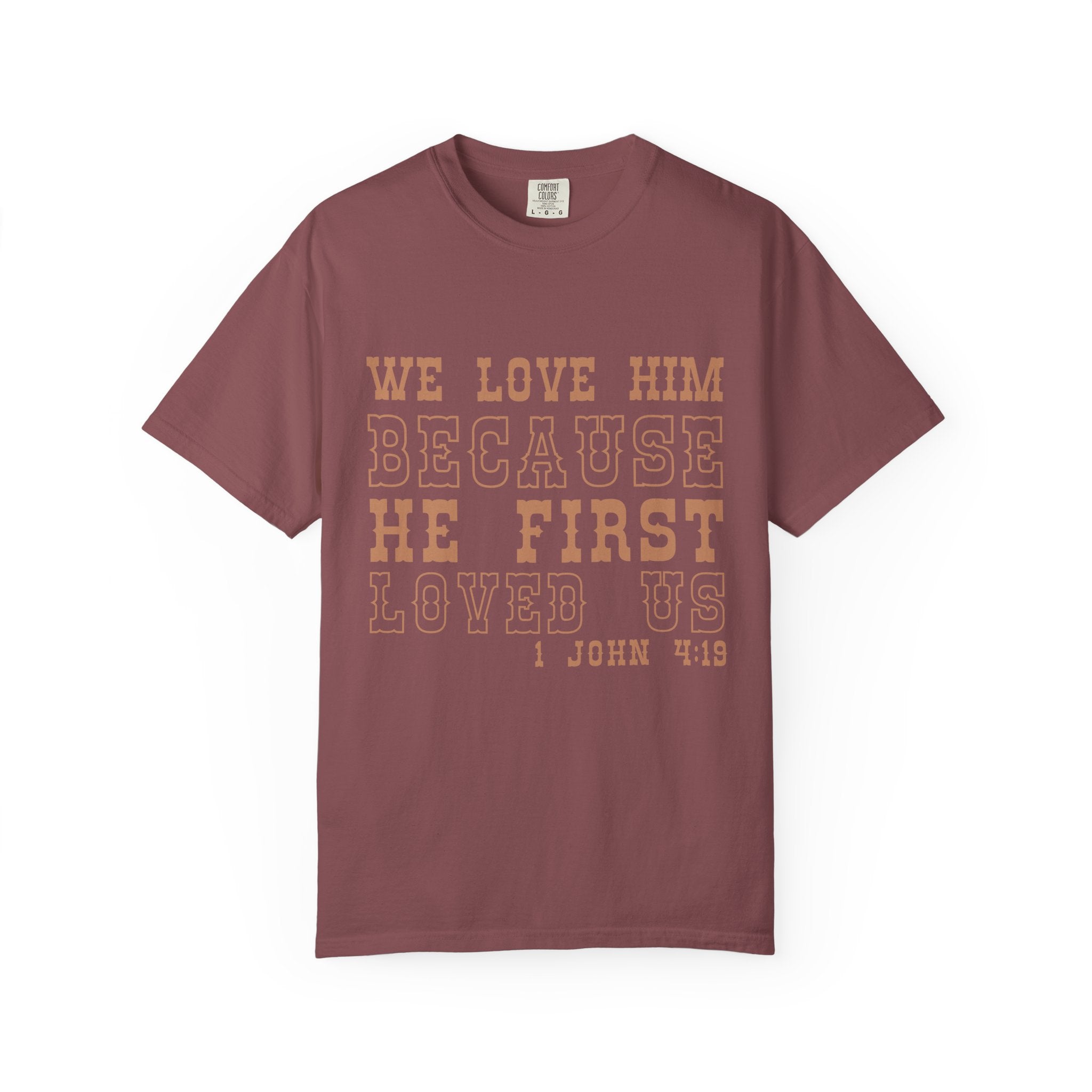 We Love Him Because He First Loved Us T-Shirt — 1 John 4:19 Christian Tee