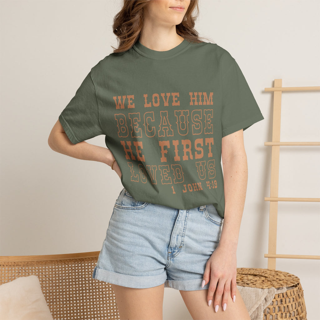 We Love Him Because He First Loved Us T-Shirt — 1 John 4:19 Christian Tee