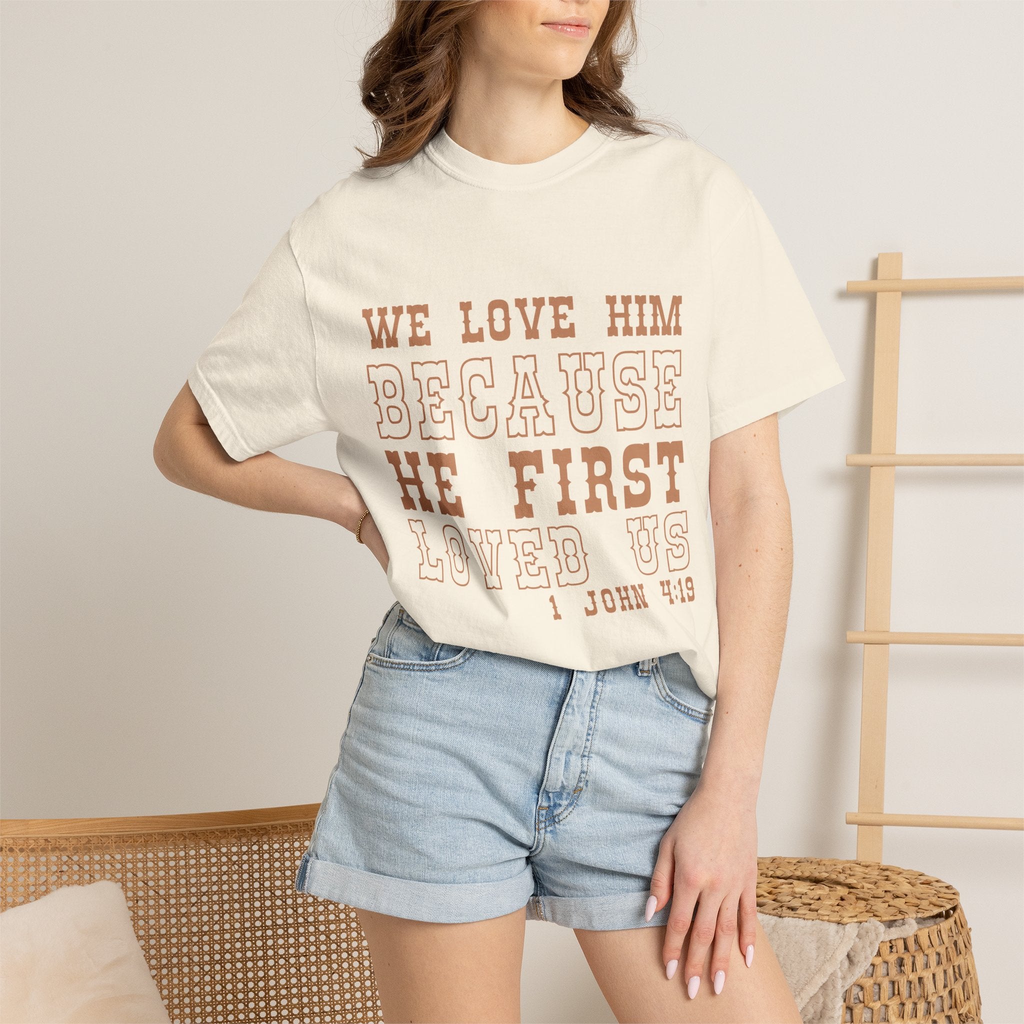 We Love Him Because He First Loved Us T-Shirt — 1 John 4:19 Christian Tee