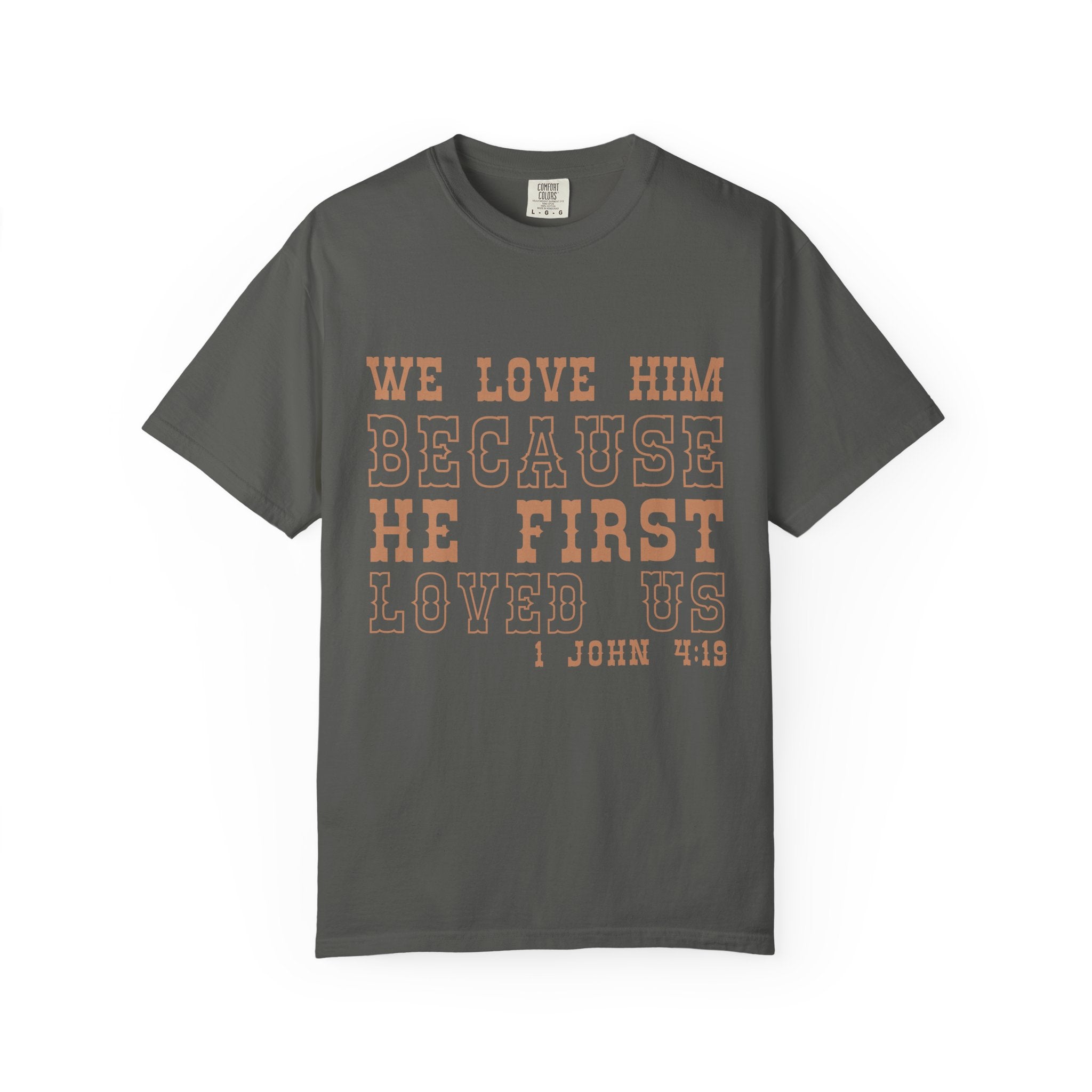 We Love Him Because He First Loved Us T-Shirt — 1 John 4:19 Christian Tee