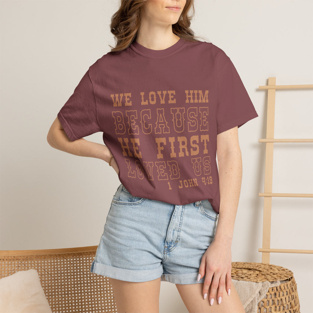 We Love Him Because He First Loved Us T-Shirt — 1 John 4:19 Christian Tee