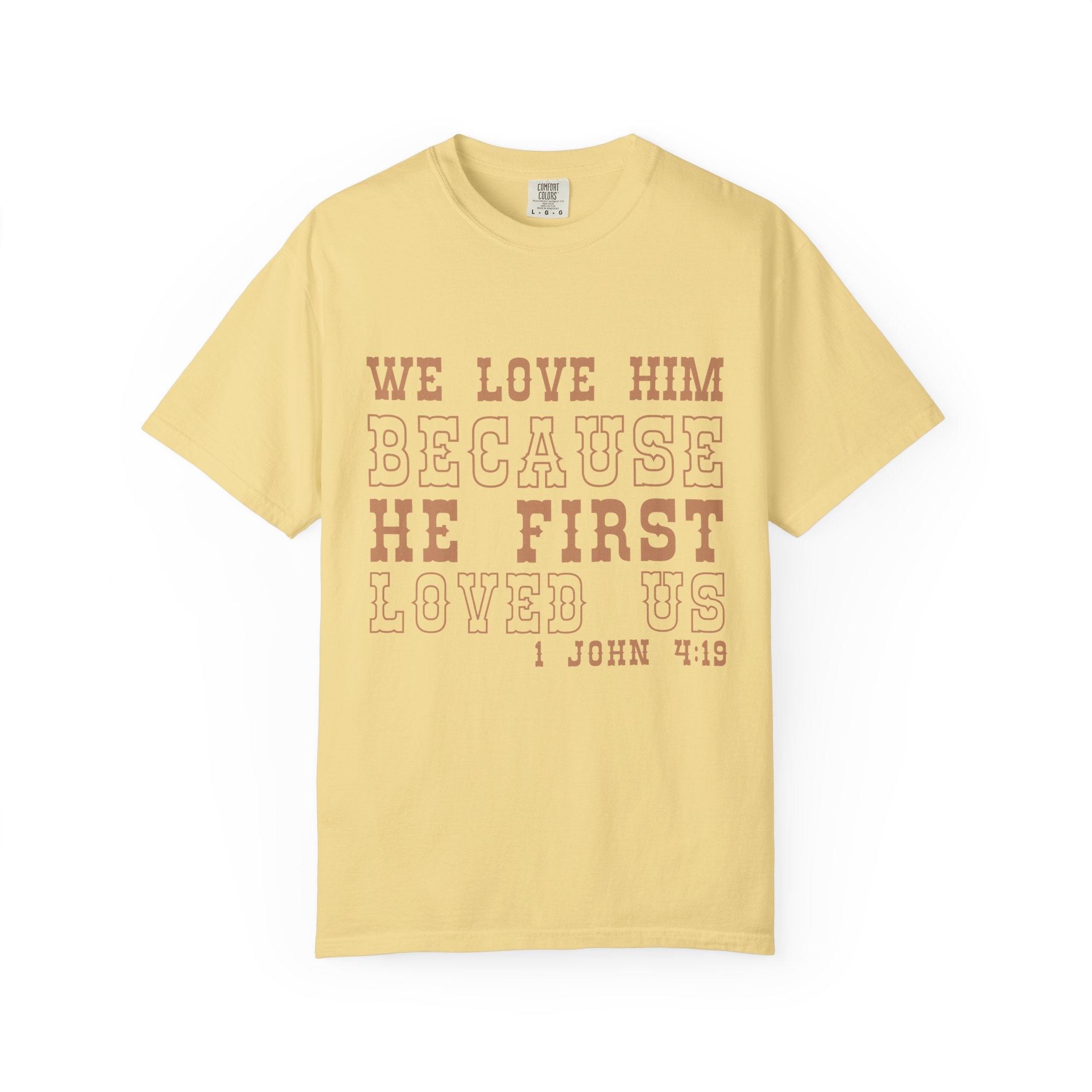 We Love Him Because He First Loved Us T-Shirt — 1 John 4:19 Christian Tee