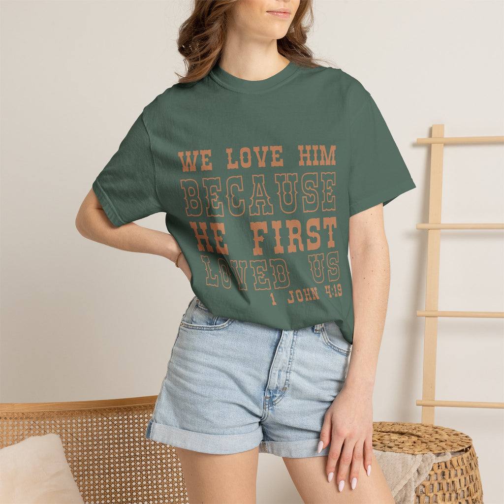We Love Him Because He First Loved Us T-Shirt — 1 John 4:19 Christian Tee