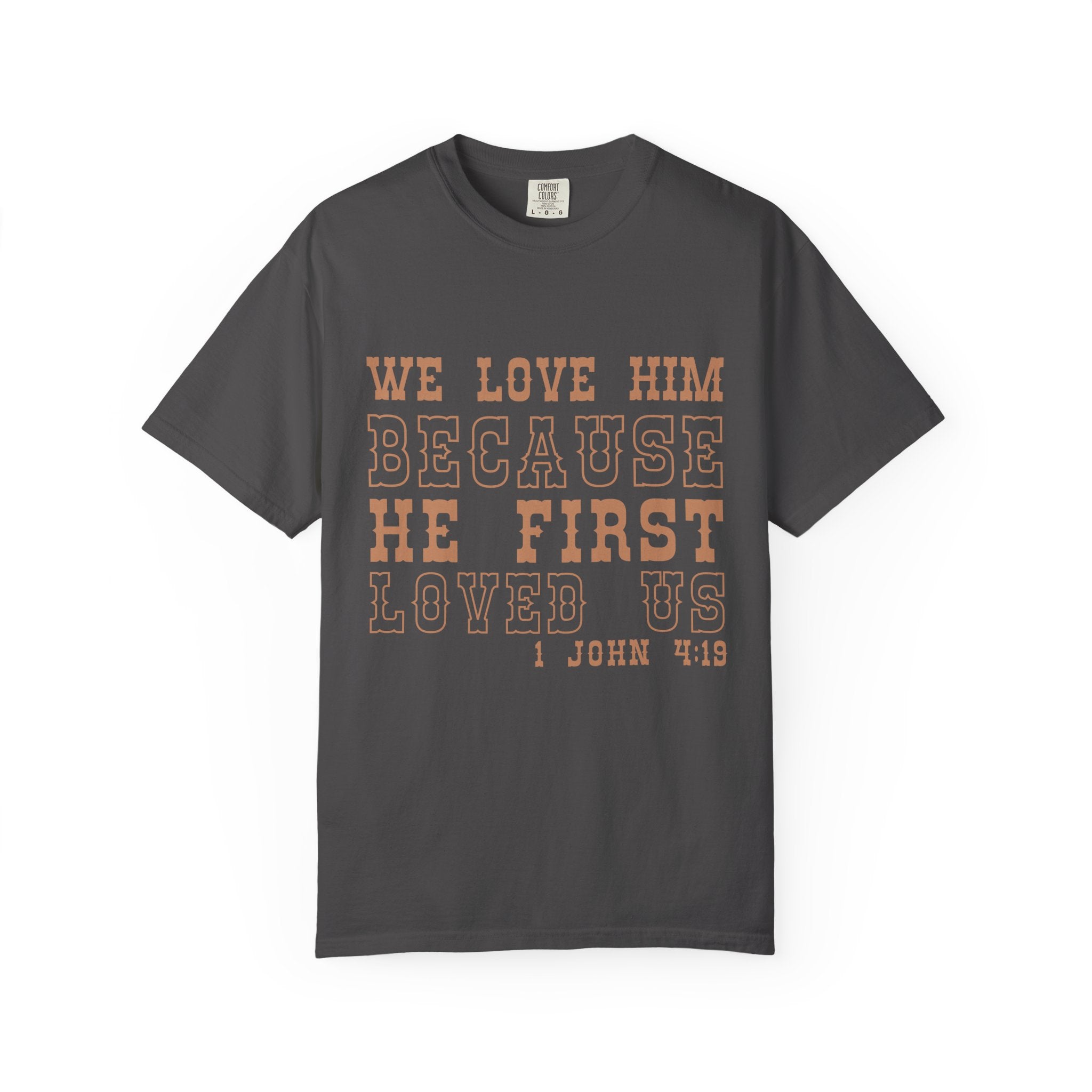 We Love Him Because He First Loved Us T-Shirt — 1 John 4:19 Christian Tee