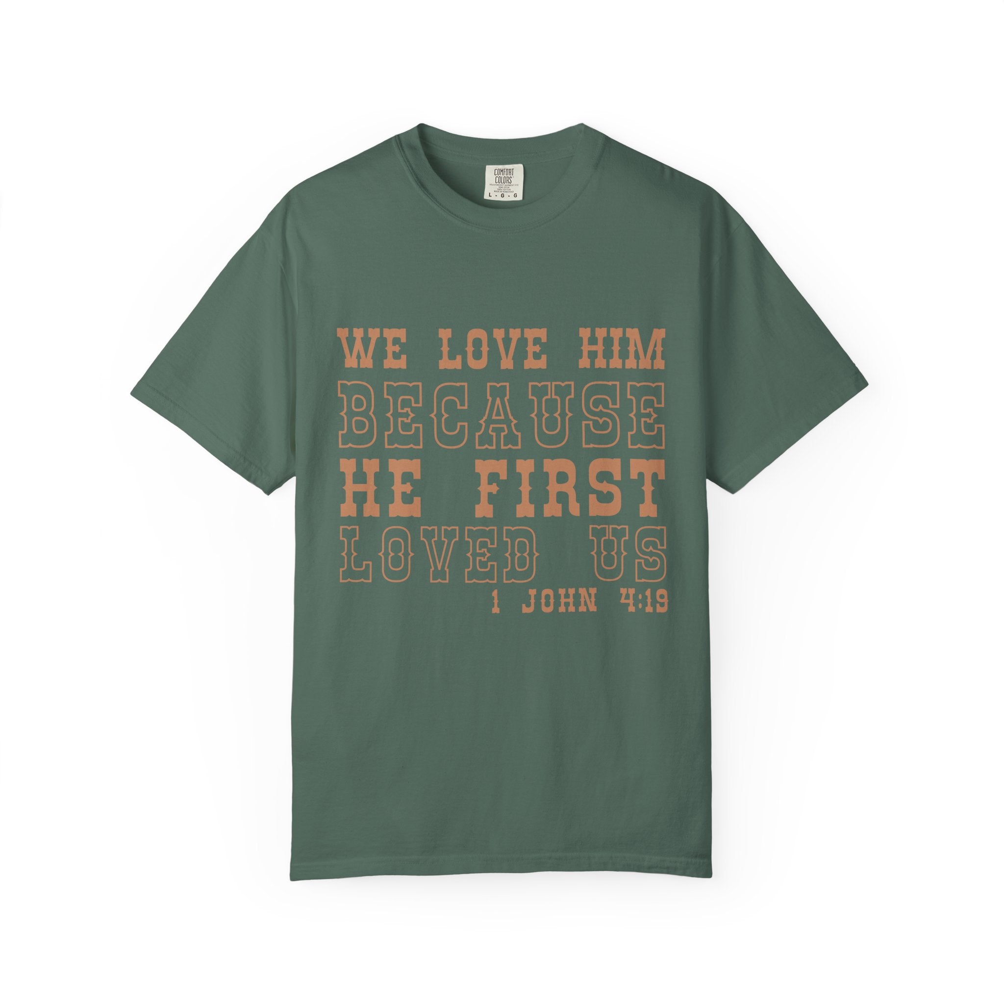 We Love Him Because He First Loved Us T-Shirt — 1 John 4:19 Christian Tee