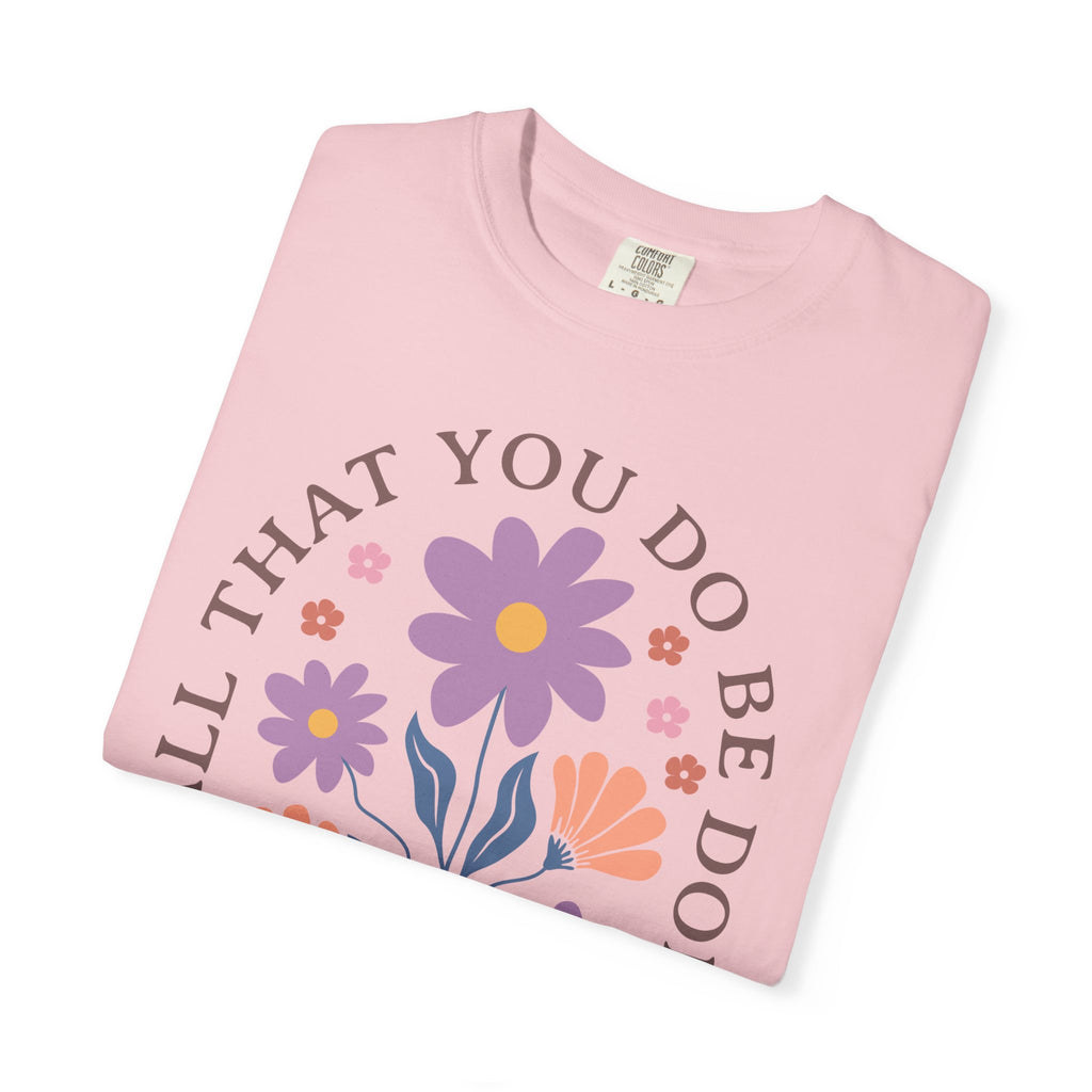 Love Floral T‑Shirt — "Let All That You Do Be Done in Love" Christian Tee
