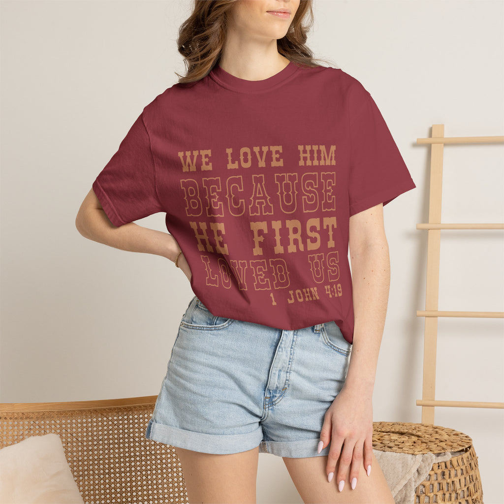 We Love Him Because He First Loved Us T-Shirt — 1 John 4:19 Christian Tee