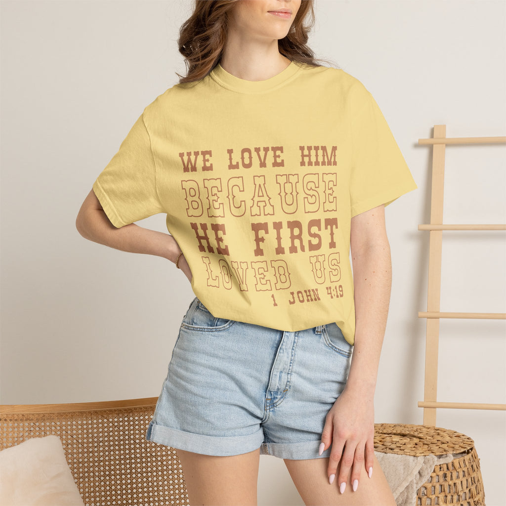 We Love Him Because He First Loved Us T-Shirt — 1 John 4:19 Christian Tee