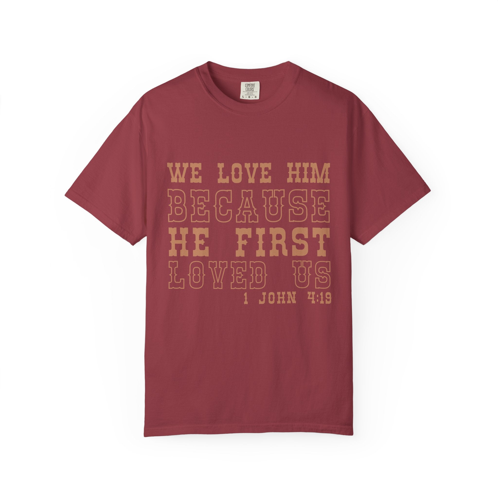 We Love Him Because He First Loved Us T-Shirt — 1 John 4:19 Christian Tee